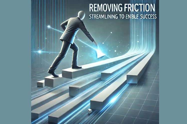 Removing Friction Streamlining to Enable Success