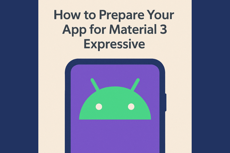How to Prepare Your App for Material 3 Expressive